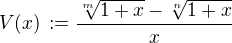 $V(x)\,:=\frac{\sqrt[m]{1+x} - \sqrt[n]{1+x}}x$