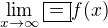 $\lim_{x\to\infty} \fbox{=} f(x) $