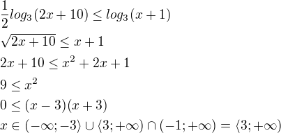 $\frac{1}{2} log_3 (2x+10)\le log_3 (x+1)\nl\sqrt{2x+10}\le x+1\nl2x+10\le x^2+2x+1\nl9\le x^2\nl0\le (x-3)(x+3)\nlx\in (-\infty;-3\rangle \cup\langle 3;+\infty)\cap (-1;+\infty)=\langle 3;+\infty)$