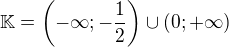 kopírovat do textarea $\mathbb{K}=\left(-\infty;-\frac{1}{2}\right)\cup\left(0;+\infty\right)$