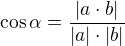 $\cos \alpha =\frac{|a\cdot b|}{|a|\cdot |b|}$