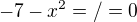 $-7-x^2 =/= 0$