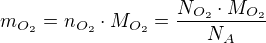 $m_{O_{2}}=n_{O_{2}}\cdot M_{O_{2}}=\frac{N_{O_{2}}\cdot M_{O_{2}}}{N_{A}}$