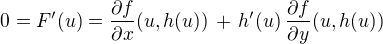 $0 = F'(u) = \frac{\partial f}{\partial x}(u,h(u)) \,+\, h'(u)\,\frac{\partial f}{\partial y}(u,h(u))$