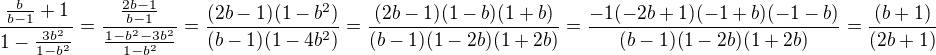$\frac{\frac{b}{b-1}+1}{1-\frac{3b^2}{1-b^2}}=\frac{\frac{2b-1}{b-1}}{\frac{1-b^2-3b^2}{1-b^2}}=\frac{(2b-1)(1-b^2)}{(b-1)(1-4b^2)}=\frac{(2b-1)(1-b)(1+b)}{(b-1)(1-2b)(1+2b)}=\frac{-1(-2b+1)(-1+b)(-1-b)}{(b-1)(1-2b)(1+2b)}=\frac{(b+1)}{(2b+1)}$
