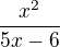$\frac{x^{2}}{5x-6} $