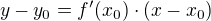$y-y_{0}=f'(x_{0})\cdot (x-x_{0})$