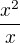 $\frac{x^2}{x}$