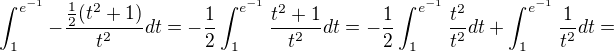 $\int_{1}^{e^{-1}}-\frac{\frac{1}{2}(t^{2}+1)}{t^{2}}dt=-\frac{1}{2}\int_{1}^{e^{-1}}\frac{t^{2}+1}{t^{2}}dt=-\frac{1}{2}\int_{1}^{e^{-1}}\frac{t^{2}}{t^{2}}dt+\int_{1}^{e^{-1}}\frac{1}{t^{2}}dt=$