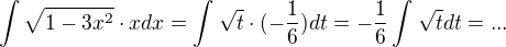 kopírovat do textarea $\int{\sqrt{1-3x^2}}\cdot xdx=\int_{}^{}\sqrt{t}\cdot (-\frac{1}{6})dt=-\frac{1}{6}\int_{}^{}\sqrt{t}dt=...$