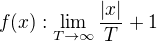 $f(x) : \lim_{T\rightarrow \infty}\frac{|x|}{T}+1$