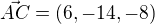 $\vec{AC}=(6,-14,-8)$