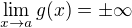 $\lim_{x\to a}g(x) = \pm\infty \,\! $