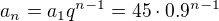 $a_n = a_1q^{n-1} = 45 \cdot 0.9^{n-1}$
