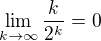 $\lim_{k\to\infty}\frac{k}{2^k}=0$