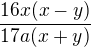 $\frac{16x(x-y)}{17a(x+y)}$