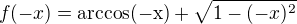 $f(-x)=\mathrm{arccos (-x)}+\sqrt{1-(-x)^2}$