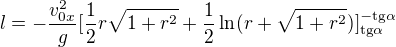 $l=-\frac{v_{0x}^2}{g}[\frac{1}{2}r\sqrt{1+r^2}+\frac{1}{2}\ln (r+\sqrt{1+r^2})]_{\text{tg}\alpha }^{-\text{tg}\alpha }$