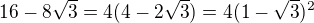 $16-8\sqrt{3}=4(4-2\sqrt{3})=4(1-\sqrt{3})^{2}$