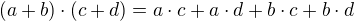 $(a + b)\cdot (c + d) = a\cdot c + a\cdot d + b\cdot c + b\cdot d$