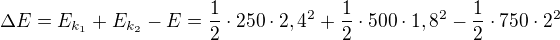 $\Delta E=E_{k_1}+E_{k_2}-E=\frac12\cdot250\cdot2,4 ^2+\frac12\cdot500\cdot1,8^2-\frac12\cdot750\cdot2^2$