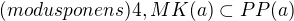 $(modus ponens) 4,MK(a)\subset PP(a)$