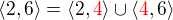 $\langle 2,6\rangle =\langle 2,{\color{red}4}\rangle\cup\langle{\color{red}4},6\rangle$