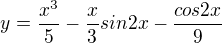 $y = \frac{x^{3}}{5} - \frac{x}{3} sin2x - \frac{cos2x}{9}$