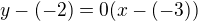 $y-(-2)=0(x-(-3))$