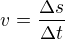 $v=\frac{\Delta s}{\Delta t}$
