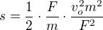 $s=\frac 12\cdot \frac Fm\cdot \frac{v_o^2m^2}{F^2}$