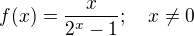 $f(x)=\frac{x}{2^{x}-1};\quad x\not=0$