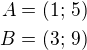 $A=(1;\,5)\\B=(3;\,9)$