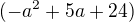 $(-a^2+5a+24)$