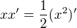 $xx'=\frac12 (x^2)'$