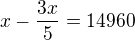 $x-\frac{3x}{5} = 14960$