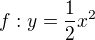 $f:y = \frac 12 x^2$