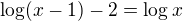 $\log(x-1)-2=\log x$