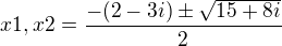 $x1,x2=\frac{-(2-3i)\pm \sqrt{15+8i}}{2}$