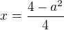 $x=\frac{4-a^{2}}{4}$