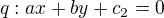 $q:ax+by+c_{2}=0$