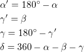 $\alpha^{\prime}=180^{\circ}-\alpha\nl \gamma^{\prime}=\beta\nl \gamma=180^{\circ}-\gamma^{\prime}\nl \delta=360-\alpha-\beta-\gamma$