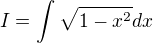 $I = \int_{}^{}\sqrt{1-x^{2}} dx$