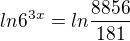 $ln6^{3x}=ln\frac{8856}{181}$