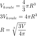 $V_{koule}=\frac{4}{3}\pi{R^3}\nl3V_{koule}=4\pi{R^3}\nlR=\sqrt[3]{\frac{3V}{4\pi}}$