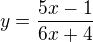 $y=\frac{5x-1}{6x+4}$