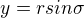 $y= rsin\sigma $