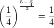 $\left(\frac{1}{4}\right)^{\frac{5-\frac x4}{2}}=\frac14$