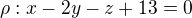 $\rho:x-2y-z+13=0$
