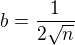 $b=\frac{1}{2\sqrt{n}}$